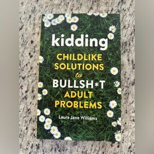 Kidding: Childlike Solutions to Bullsh*t Adult Problems